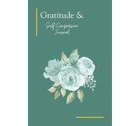 Gratitude and Self-Compassion Journal: Cultivate kindness, confidence, and calm through daily reflection and mindful