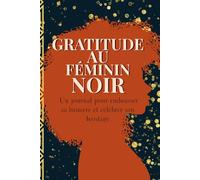 Gratitude au Féminin noir: Un journal pour embrasser sa lumière et célébrer son héritage