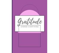Gratitude Change Everything: thankful. grateful. blessed. Gift Gratitude Journal for Yourself, Friends and Family