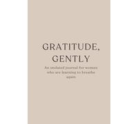 Gratitude, Gently: An undated journal for women who are learning to breathe again