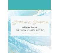 Gratitude & Glimmers: A Guided Journal for Finding Joy in the Everyday