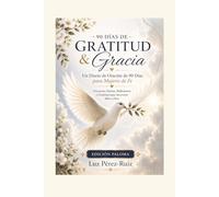 Gratitude & Gracia: Edición Paloma: Un Diario De Oración De 90 Días Para Mujeres De Fe