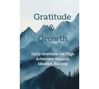 Gratitude & Growth: Daily Gratitude for High Achievers: Balance, Mindset, Success