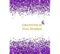 GRATITUDE IN FULL SPARKLE: Shine Bright with Daily Thankfulness