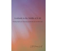 Gratitude in the Middle of It All: Finding light and choosing gratitude on real-life days.
