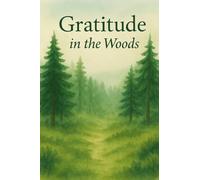 Gratitude in the Woods: A 30-Day Guided Journal for Reflection, Mindfulness, and Daily Peace