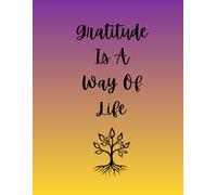 Gratitude Is A Way Of Life: Gratitude Journal