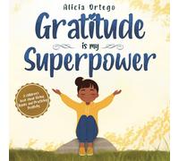 Gratitude is My Superpower: A children’s book about Giving Thanks and Practicing Positivity