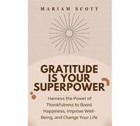 Gratitude is Your Superpower Harness the Power of Thankfulness to Boost Happiness Improve WellBeing and Change Your Life - Amazon Digital Services LLC KDP Amazon Digital Services LLC KDPAmazon Digital