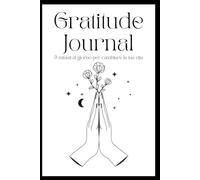 Gratitude Journal: 5 minuti al giorno per cambiare la tua vita: Diario della gratitudine guidato per migliorare il tuo benessere in 90 giorni