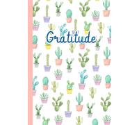 Gratitude Journal: 52 Week 365 days Guide be inspired to practice gratitude daily - Watercolor Cactus cover - 5 minutes a day to develop Gratitude
