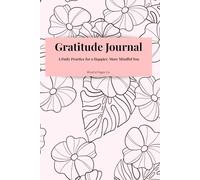 Gratitude Journal: A Daily Practice for a Happier, More Mindful You