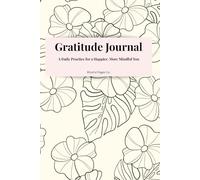 Gratitude Journal: A Daily Practice for a Happier, More Mindful You