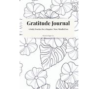 Gratitude Journal: A Daily Practice for a Happier, More Mindful You