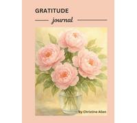 Gratitude Journal: A Guide To Enriching Gratitude, Reflection, and Mindful Living - Vol I