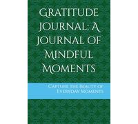 Gratitude Journal: A Journal of Mindful Moments