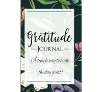 Gratitude Journal: A simple way to make the day great!