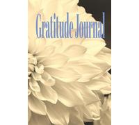 Gratitude Journal: A Simple Way to Practice Gratitude Every Day