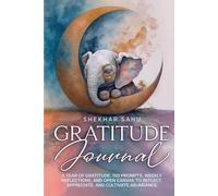 Gratitude Journal: A Year of Gratitude: 150 Prompts, Weekly Reflections, and Open Canvas to Reflect, Appreciate, and Cultivate Abundance