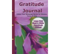 Gratitude Journal: Colour Your Blessings Series for Women, Teens, & Kids Large Print Black & White Paperback Edition!