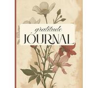 Gratitude Journal: Cultivate Positivity Every Day | A Daily Practice for Thankfulness and Joy | A Journey to a Happier You | Create a Life You Love, ... | Unlock Happiness Through Daily Gratitude