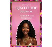 Gratitude Journal for Black Women Entrepreneurs: Empower Your Mind, Elevate Your Spirit, and Grow Your Business with Daily Reflection