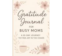Gratitude Journal for Busy Moms: A 30-Day Self-Care and Reflection Workbook to Reduce Stress, Cultivate Joy, and Practice Daily Mindfulness: Designed ... reflect, and reconnect - one day at a time.