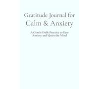 Gratitude Journal for Calm & Anxiety: A Gentle Daily Practice to Ease Anxiety and Quiet the Mind