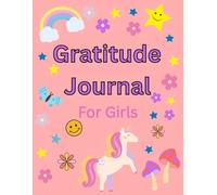 Gratitude Journal for Girls: A daily dose of positivity and self-love, celebrating the little joys of everyday life, finding magic in every moment.