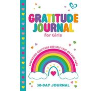 Gratitude Journal for Girls Ages 8-12: 5 minutes a day to build self-love, confidence and gratitude with positive affirmations and creative activities - 30 Days of Reflection and Joy
