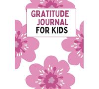 GRATITUDE JOURNAL FOR KIDS: A Fun Activity Book for Young Hearts to Grow Thankful and Kind