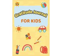 Gratitude Journal for Kids: Encouraging Children to Notice the Bright Side of Life