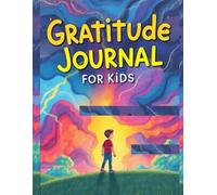 Gratitude Journal for Kids with Prompts Fun and Thoughtful Daily Reflections to Help Children Practice Gratitude, Kindness, and Mindfulness | Ages ... a Growth Mindset, Great for Boys and Girls