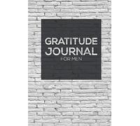 Gratitude Journal For Men: Daily Gratitude Journal, Cultivate Gratitude, Mindfulness and Positivity, Express Feelings, Goals & Notes, And Daily Quotes, For Men.