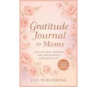 Gratitude Journal for Moms: A 90-Day Daily Reflection Journal to Inspire Positivity, Mindfulness & Self-Care: Guided Prompts, Motivational Quotes, and ... Busy Mothers to Embrace Joy and Inner Peace