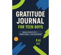 Gratitude Journal for Teen Boys: Daily Guided Prompts for Positivity & Confidence: Build Mindfulness, Motivation, and Self-Love with Simple Daily Reflection