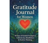 Gratitude Journal for Women: 90 Days of Guided Gratitude Prompts and Affirmations to Cultivate Joy, Mindfulness & Positive Thinking: A Simple 5-Minute ... for discovering Happines and a Joyful Life