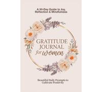 Gratitude Journal for Women: A 90-Day Guide to Joy, Reflection & Mindfulness: Beautiful Daily Prompts to Cultivate Positivity, Reduce Stress, and Embrace a Happy Life