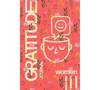Gratitude Journal For Women: Celebrate Life’s Little Joys with Simple Daily Prompts for Emotional Wellness to Inspire Confidence, Calm, and Positivity