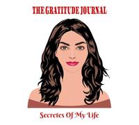 GRATITUDE JOURNAL FOR WOMEN: SECRETE OF MY LIFE