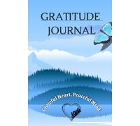 Gratitude Journal: Grateful Heart, Peaceful Mind: The Art of Thankfulness