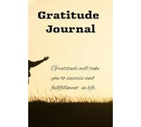 Gratitude Journal - Gratitude will take you to success and fulfillment in life.: Daily gratitude works