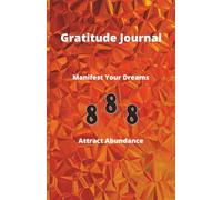 Gratitude Journal Manifest Your Dreams & Attract Abundance.: A 100-Day to Practice Gratitude, Manifest Your Desires.