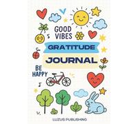 Gratitude Journal Notebook: Gratitude Journal, Wellness Habits and Affirmations and Good Vibes: Cultivate Positivity, Track Your Progress, and Celebrate the Joy in Every Day
