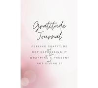 Gratitude Journal (Paperback Notebook) Feeling Gratitude & Not Expressing it is Like Wrapping a Present & Not Giving It: 160 pp. 5.5x8.5 in | Glossy ... Thankful, Feeling Positive, Having Humility