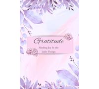 Gratitude Journal: Reflecting on Everyday Blessings: Finding Joy In The Little Things