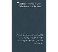 Gratitude Journal to God "Today I Give Thanks, Lord". I praise You because I am fearfully and wonderfully made; Your works are wonderful, I know that ... everything you thank to God in your life.