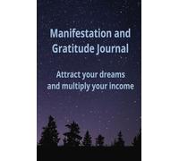 Gratitude Journal to Make Your Dreams Come True: Manifest Your Ideal Income: Manifestation and Abundance Notebook: 130 Days of Positive Affirmations and Financial Attraction Exercises