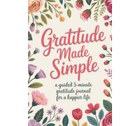 Gratitude Made Simple: A 5-Minute Guided Gratitude Journal for Women & Teens to Build Joy, Mindfulness, and a Happier Life