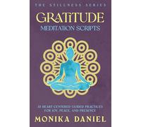 Gratitude Meditation Scripts: 15 Heart-Centered Guided Practices for Joy, Peace, and Presence